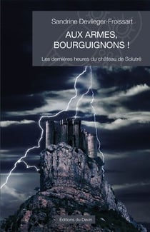 Aux armes bourguignons - les dernières heures du château de Solutré