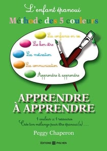 L'enfant epanoui : la methode des 5 couleurs : apprendre a apprendre