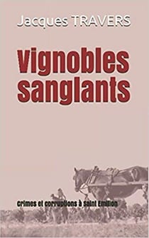 Vignobles sanglants : Crimes et corruption à Saint Emilion