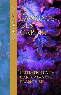 Le langage des cartes - initiation à la cartomancie française
