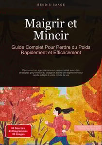Maigrir et Mincir: Guide Complet Pour Perdre du Poids Rapidement et Efficacement : Découvrez un agenda minceur personnalisé avec des stratégies pour mincir du visage et suivre un régime minceur rapide adapté à votre mode de vie