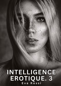 Intelligence Erotique. 3 : Histoires Érotiques Interdites de Sexe Tabou pour Adultes