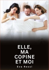 Elle, ma copine et moi : Histoires Erotiques de Sexe Explicite Hard pour Adultes - Contes Interdites et Taboues