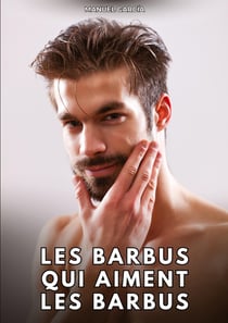 Les Barbus qui aiment les Barbus : Histoires Érotiques Gay de Sexe Explicite