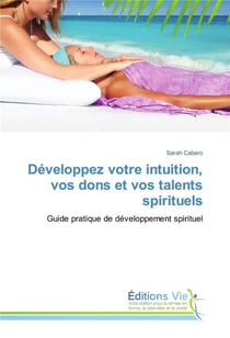 Developpez votre intuition, vos dons et vos talents spirituels