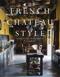 French chateau style : inside france s most exquisite private homes