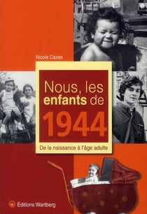 Nous, les enfants de : nous, les enfants de 1944 - de la naissance à l'âge adulte