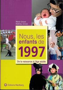 Nous, les enfants de : nous, les enfants de 1997 - de la naissance à l'âge adulte
