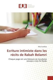 Ecriture intimiste dans les récits de Rabah Belamri : Chaque page est une blessure où ma plume renvoie à mes fin fonds