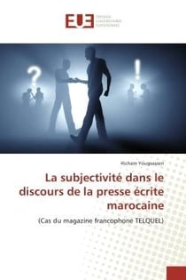La subjectivite dans le discours de la presse ecrite marocaine : (Cas du magazine francophone TeLQUeL)