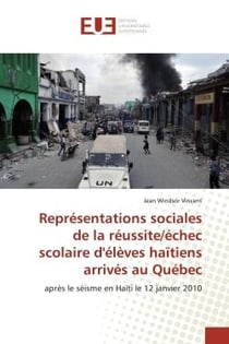 Représentations sociales de la réussite/échec scolaire d'élèves haïtiens arrivés au Québec : après le séisme en Haïti le 12 janvier 2010