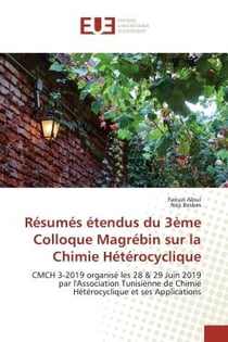 Résumés étendus du 3ème Colloque Magrébin sur la Chimie Hétérocyclique : CMCH 3-2019 organisé les 28 & 29 Juin 2019 par l'Association Tunisiènne