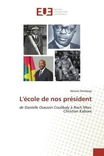 L'école de nos président : de Danielle Ouezzin Coulibaly à Roch Marc Christian Kabore