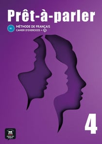 Prêt-à-parler 4 - Cahier d'exercices : Méthode de français