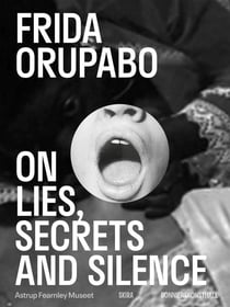 Frida orupabo : On lies, secrets and silence