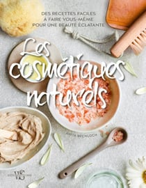 Les cosmétiques naturels - des recettes faciles à faire vous-même pour une beauté éclatante