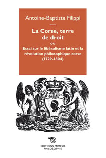 La Corse, terre de droit ou essai sur le libéralisme latin et la révolution philosophique corse (1729-1804)