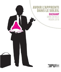 Avoir l'apprenti dans le soleil : Duchamp dans sa ville - Rouen, 2018