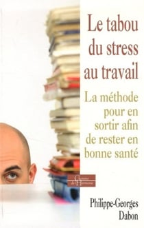 Le tabou du stress au travail - la méthode pour en sortir afin de rester en bonne santé