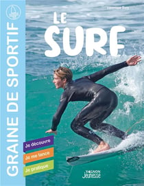 Le surf, je découvre : je me lance, je pratique