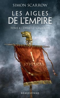 Les aigles de l'Empire Tome 4 : l'aigle et les loups