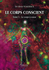 Le corps conscient Tome 1 : le corps à coeur