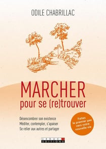 Marcher pour se (re)trouver - désencombre son existence, méditer, contempler, s'apaiser - se relier aux autres et partager