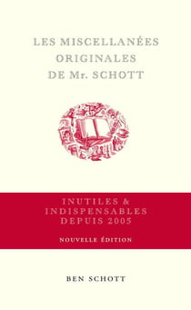 Les miscellanées originales de Mr. Schott : Inutiles & indispensables depuis 2005