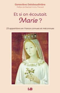 Et si on écoutait Marie : 23 apparitions en France connues ou méconnues