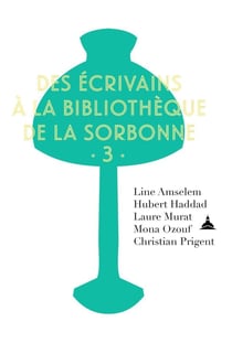 Des écrivains à la bibliothèque de la Sorbonne Tome 3