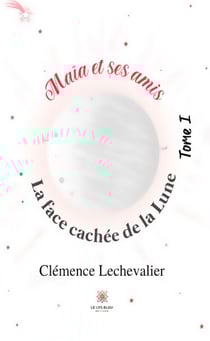Maïa et ses amis Tome 1 : la face cachée de la Lune