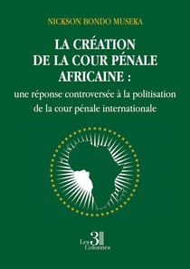La création de la cour pénale africaine : une réponse controversée à la politisation de la cour pénale internationale