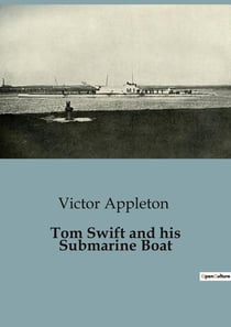 Tom Swift and his Submarine Boat : Tom Swift's Underwater Adventure for Sunken Treasure