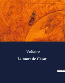 La mort de César : Une tragédie de Voltaire sur la chute de Jules César