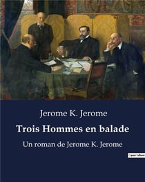 Trois Hommes en balade : Un roman de Jerome K. Jerome