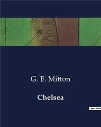 Chelsea : A Historical and Topographical Exploration of Chelsea