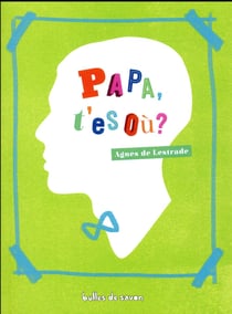 Papa t'es où ?