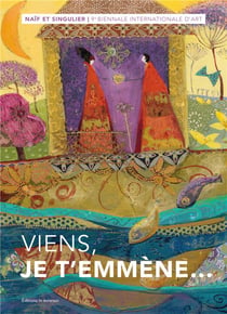 Naïf et singulier, 9e biennale internationale d'art, viens, je t'emmène