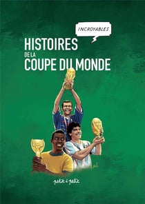 Histoires incroyables de la Coupe du Monde