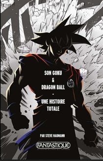 Son Goku & Dragon Ball : Une histoire totale