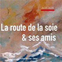 La route de la soie & ses amis