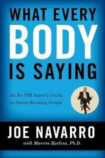 WHAT EVERY BODY IS SAYING - AN EX-FBI AGENT'S GUIDE TO SPEED-READING PEOPLE