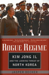 Rogue regime - kim jong ii and the looming threat of north korea