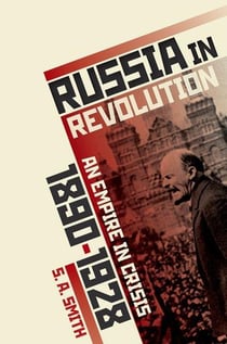 RUSSIA IN REVOLUTION - AN EMPIRE IN CRISIS, 1890 TO 1928