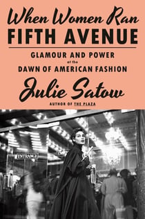 WHEN WOMEN RAN FIFTH AVENUE - GLAMOUR AND POWER AT THE DAWN OF AMERICAN FASHION