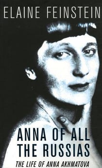 Anna of all the russias the life of anna akhmatova /anglais