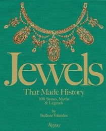 Jewels that Made History 101 Stones, Myths, and Legends /anglais