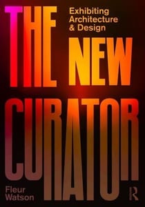 NEW CURATOR: EXHIBITING ARCHITECTURE AND DESIGN