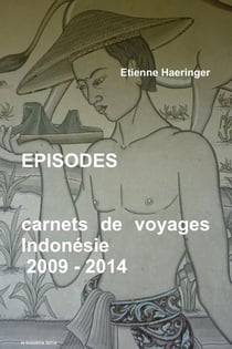Épisodes : carnets de voyages - Indonésie, 2009 - 2014