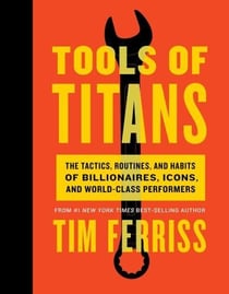 Tools of titans - the tactics, routines and habits of billionaires, icons and world